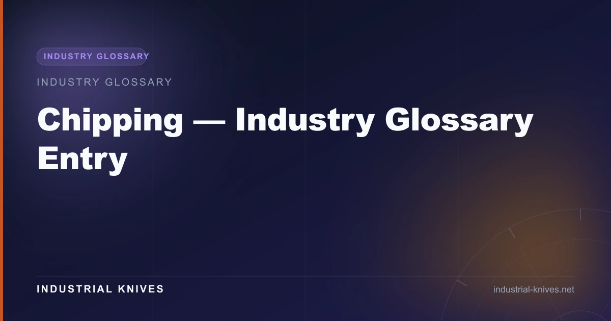 Chipping — Industry Glossary Entry