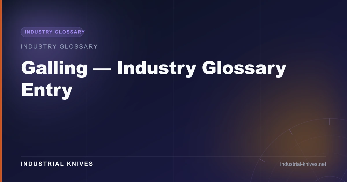 Galling — Industry Glossary Entry