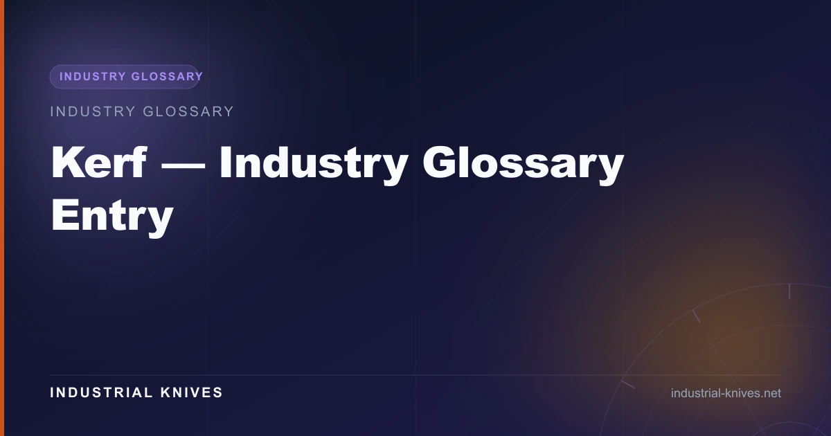 Kerf — Industry Glossary Entry