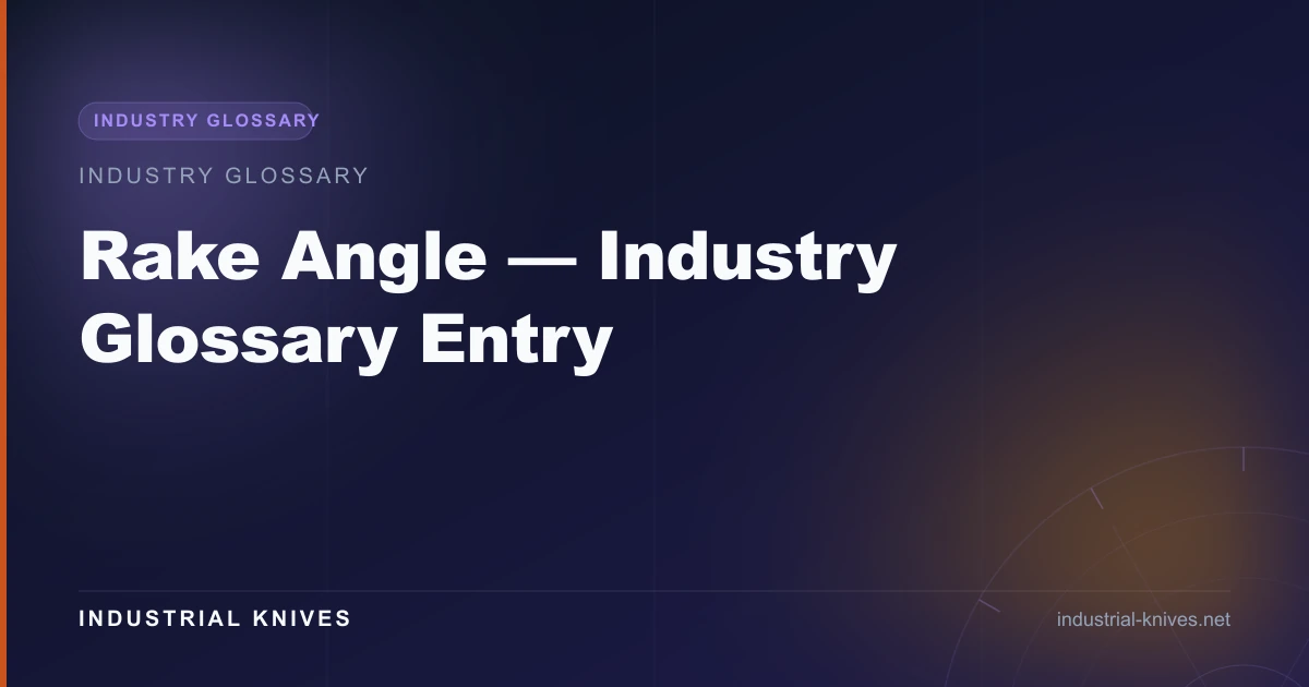 Rake Angle — Industry Glossary Entry